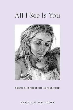 All I See Is You: Poems and Prose on Motherhood (hardcover)