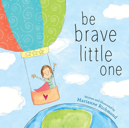 Be Brave Little One: An Inspiring Book About Courage For Babies