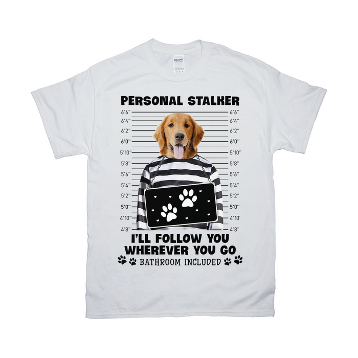 Personal Stalker Will Follow You Wherever You Go Custom Pet Unisex T-shirt - Noble Pawtrait