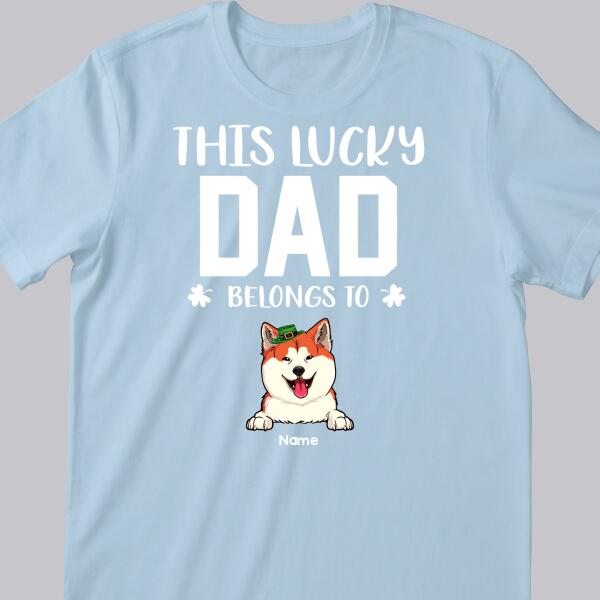 Happy St. Patrick's Day, This Lucky Dad Belongs To, Personalized Dog & Cat Breeds T-shirt, Gifts For Pet Lovers